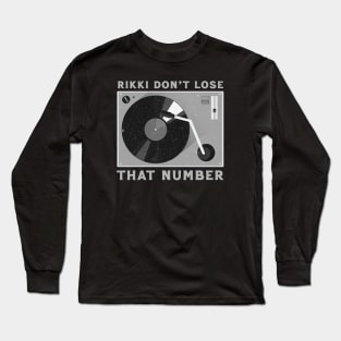 --Rikki Don't Lose That Number-- Long Sleeve T-Shirt